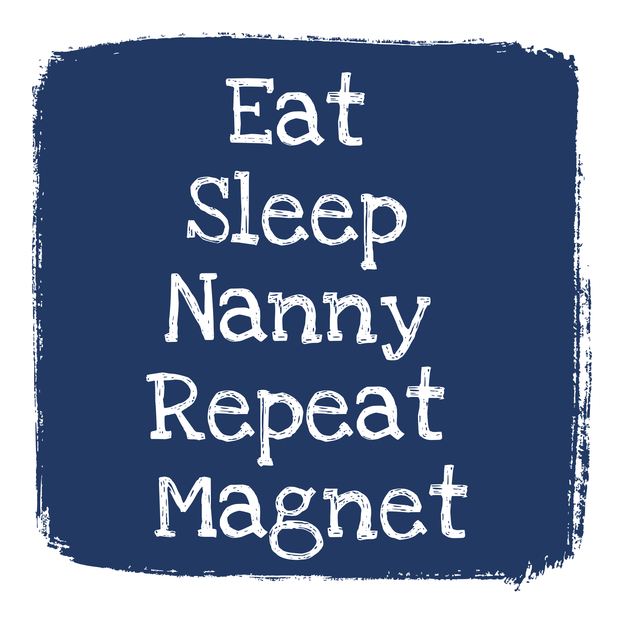 Eat Sleep Nanny Repeat Magnet